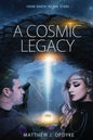A Cosmic Legacy: From Earth to the Stars - Hardcover