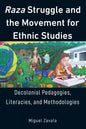 Raza Struggle and the Movement for Ethnic Studies: Decolonial Pedagogies, Literacies, and Methodologies - Hardcover