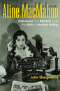 Aline Macmahon: Hollywood, the Blacklist, and the Birth of Method Acting - Hardcover