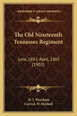 The Old Nineteenth Tennessee Regiment: June, 1861-April, 1865 (1902) - Paperback