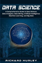 Data Science: A Comprehensive Guide to Data Science, Data Analytics, Data Mining, Artificial Intelligence, Machine Learning, and Big Data - Paperback