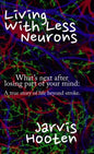 Living With Less Neurons: What's next after losing part of your mind: A true story of life beyond stroke. - Hardcover