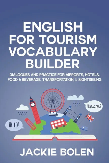 English for Tourism Vocabulary Builder: Dialogues and Practice for Airports, Hotels, Food & Beverage, Transportation, & Sightseeing - Paperback