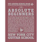 NYC Guitar School Book 1: A Step-By-Step and Song-By-Song Guide for Absolute Beginners - Paperback