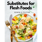 Substitutes for Flesh Foods: Vegetarian Cookbook - Paperback