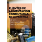 Fuentes de alimentación conmutadas en la práctica: Qué son, cómo funcionan, cómo se reparan - Paperback