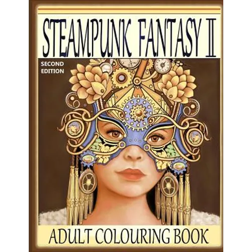 Steampunk Fantasy II, Second Edition: Adult Colouring Book - Paperback