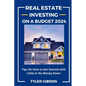 Real Estate Investing on a Budget 2024: Tips on How to Get Started with Little or No Money Down - Paperback