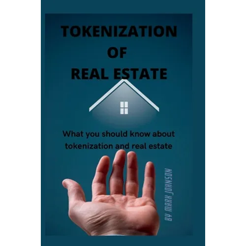 Tokenization of Real Estate: What you should know about tokenization and real estate - Paperback