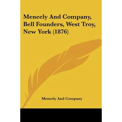 Meneely And Company, Bell Founders, West Troy, New York (1876) - Paperback