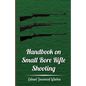 Handbook on Small Bore Rifle Shooting - Equipment, Marksmanship, Target Shooting, Practical Shooting, Rifle Ranges, Rifle Clubs - Paperback