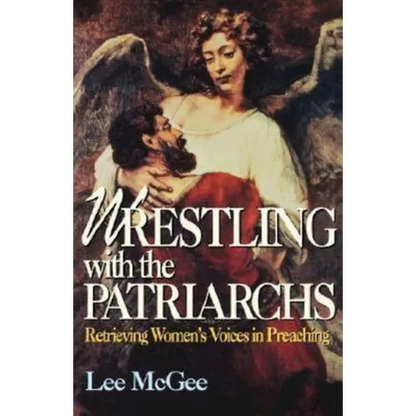 Wrestling with the Patriarchs: Retrieving Womens Voices in Preaching (Abingdon Preacher's Library Series) - Paperback