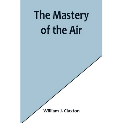 The Mastery of the Air - Paperback