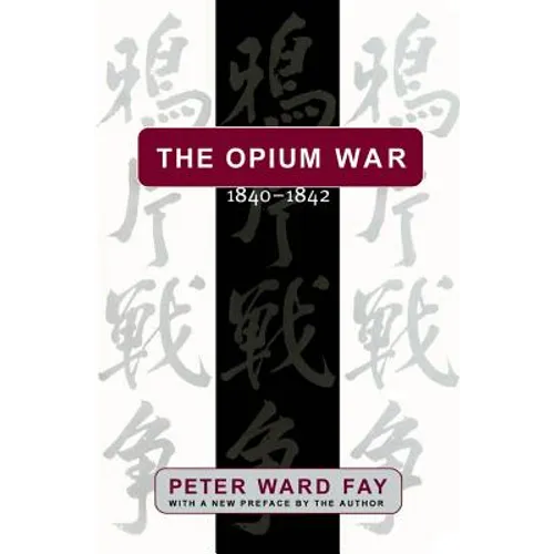 The Opium War, 1840-1842: Barbarians in the Celestial Empire in the Early Part of the Nineteenth Century and the War by which They Forced Her Gates Aj - Paperback