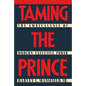 Taming the Prince: The Ambivalence of Modern Executive Power - Hardcover