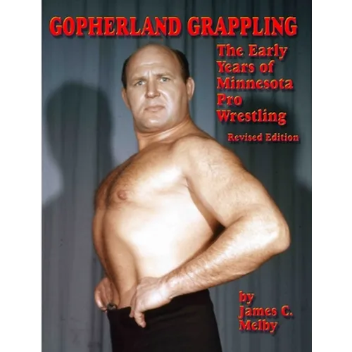 Gopherland Grappling - The Early Years of Minnesota Pro Wrestling - Paperback