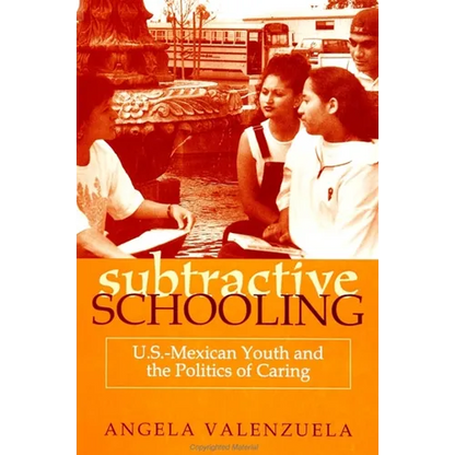 Subtractive Schooling: U.S.-Mexican Youth and the Politics of Caring - Paperback