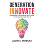 Generation Innovate: Unleashing the Creative Revolution of Millennials and Gen-Z - Paperback