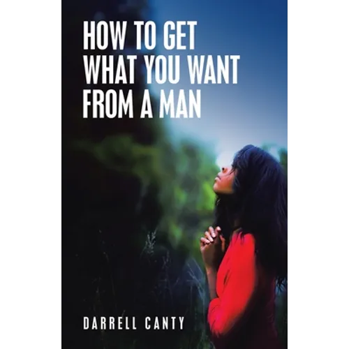 How to Get What You Want from a Man - Paperback