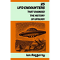 25 UFO Encounters That Changed the History of Ufology: (from Kenneth Arnold and his flying saucers, and the Roswell Incident to the recent US Navy Gat - Paperback