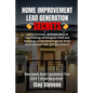 Home Improvement Lead Generation Secrets: Little known proven online marketing strategies that are helping contractors grow their businesses like gang - Paperback