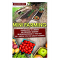 Mini Farming: Learn How to Create An Organic Garden in Your Backyard & Find Out 20 + Useful Tips For Urban Farming: (Mini Farm, Organic Gathering) - Paperback