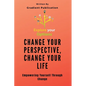 Change Your Perspective, Change Your Life: Empowering Yourself Through Change - Paperback