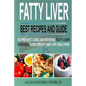 Fatty Liver: Best Recipes and Guide to Prevent, Cure and Reverse Fatty Liver Diseases, Lose Weight & Live Healthier - Paperback