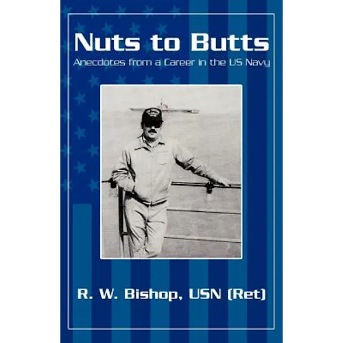 Nuts to Butts: Anecdotes from a Career in the US Navy - Paperback