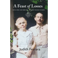 A Feast of Losses: Yetta Dine and Her Son, the Poet Stanley Kunitz - Hardcover