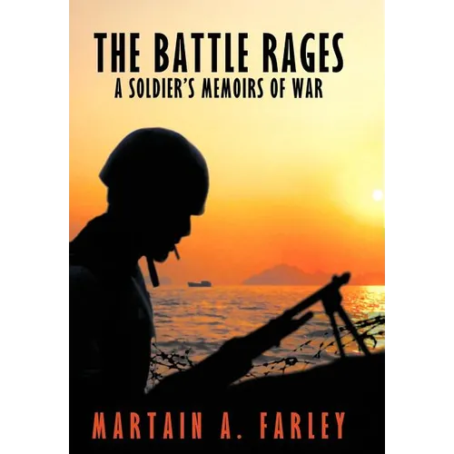 The Battle Rages: A Soldier's Memoirs of War - Hardcover