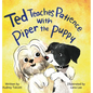 Ted Teaches Patience with Piper the Puppy: Piper the Puppy - Hardcover