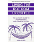 Living The Dot Com Lifestyle: The Ultimate Guide To Independence and Financial Glory - Paperback