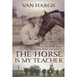 Horse Is My Teacher: Lessons from the Ranch, Training, Riding, Luck, and Love - Paperback