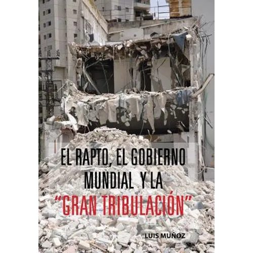 El Rapto, El Gobierno Mundial y La Gran Tribulacion - Hardcover