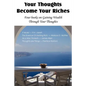 Your Thoughts Become Your Riches, Four books on Gaining Wealth Through Your Thoughts - Paperback