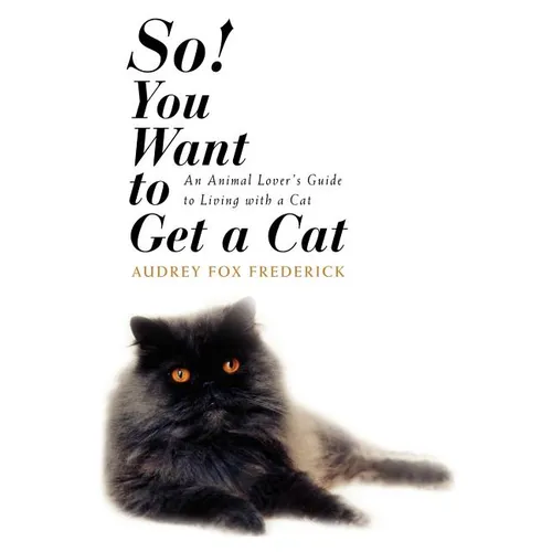 So! You Want to Get a Cat: An Animal Lover's Guide to Living with a Cat - Hardcover