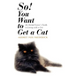 So! You Want to Get a Cat: An Animal Lover's Guide to Living with a Cat - Hardcover