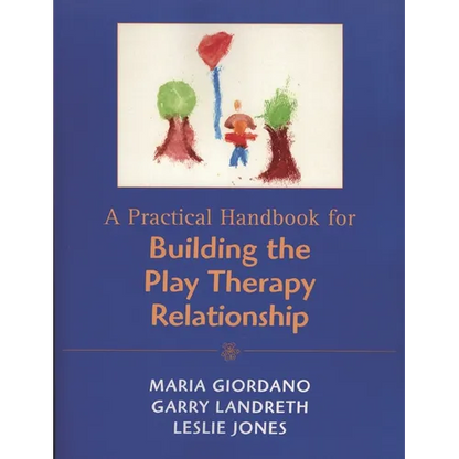 Practical Handbook for Building the Play Therapy Relationship - Paperback