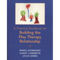 Practical Handbook for Building the Play Therapy Relationship - Paperback
