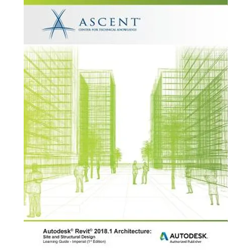 Autodesk Revit 2018.1 Architecture Site and Structural Design - Imperial: Autodesk Authorized Publisher - Paperback