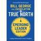 True North, Emerging Leader Edition: Leading Authentically in Today's Workplace - Hardcover