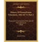 History Of Pennsylvania Volunteers, 1861-65 V2 Part 2: Prepared In Compliance With Acts Of The Legislature (1869) - Paperback