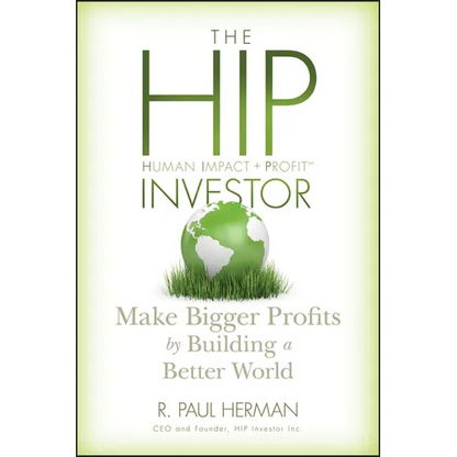 The Hip Investor: Make Bigger Profits by Building a Better World - Hardcover