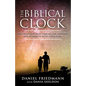 The Biblical Clock: The Untold Secrets Linking the Universe and Humanity with God's Plan - Paperback