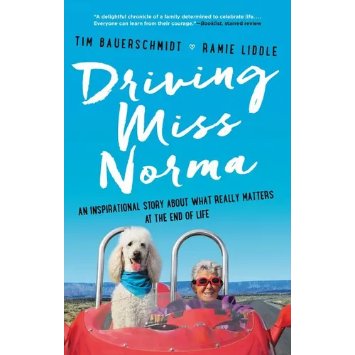 Driving Miss Norma: An Inspirational Story about What Really Matters at the End of Life - Paperback