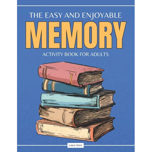 The Easy and Enjoyable Adult Memory Activity Book: Contains Brain Games, Simple Puzzles, Calm Memory Exercises, and More - Paperback