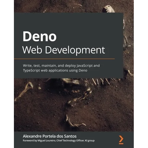 Deno Web Development: Write, test, maintain, and deploy JavaScript and TypeScript web applications using Deno - Paperback