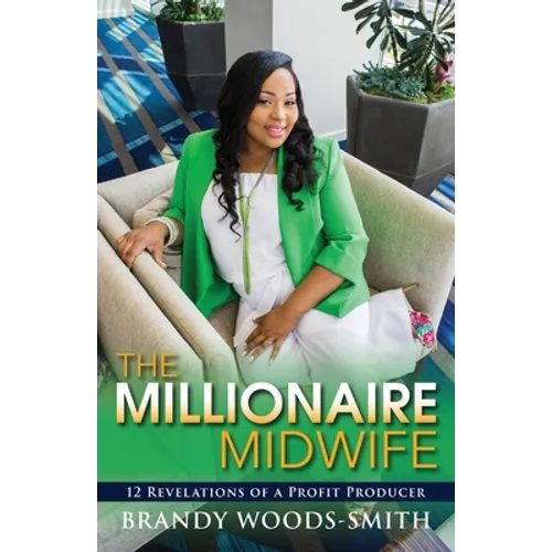 The Millionaire Midwife: 12 Revelations of a Profit Producer - Paperback