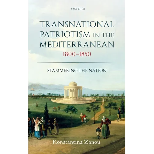Transnational Patriotism in the Mediterranean, 1800-1850: Stammering the Nation - Hardcover